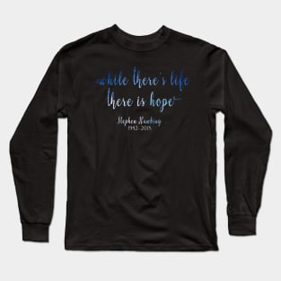 RIP Stephen Hawking Quotes Shirt - While there's life there is hope Long Sleeve T-Shirt